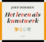 Joep Dohmen - Het leven als kunstwerk