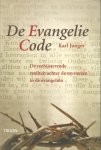Junger, Karl - De Evangelie Code. De verbijsterende realiteit achter de mysteriën in de Evangeliën