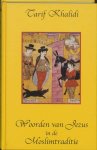 Tarif Khalidi 33821 - Woorden van Jezus in de moslimtraditie verhalen en uitspraken in de islamitische literatuur