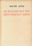 Luthi, Walter - Luthi, Walter-De boodschap van de profeet Amos