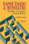 Naim, Moises - Paper Tigers and Minotaurs: The Politics of Venezuela's Economic Reforms.