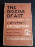 Weltfish, Gene - The Origins of Art, An anthropologist’s comprehensive study in text and pictures of the way in which art developed as a by-product of the industrial work first necessary to man’s survival