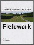 Stiftung Landscape Architecture Europe. - Fieldwork : landschaftsarchitektur Europa