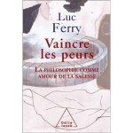 Luc Ferry 12144 - Vaincre les peurs