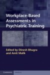 Dinesh Bhugra ; Amit Malik - Workplace-Based Assessments in Psychiatric Training