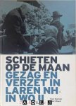Teun Koetsier, Elbert Roest - Schieten op de maan. Gezag en verzet in Laren NH in WO II