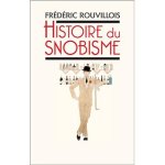 Frédéric Rouvillois 174184 - Histoire du snobisme