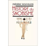 Frédéric Rouvillois - Histoire du snobisme