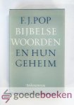 Pop, F.J. - Bijbelse woorden en hun geheim --- Verklaring van een aantal Bijbelse woorden