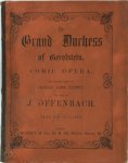 J. Offenbach - The Grand Duchess of Gerolstein Comic Opera The English Words by Charles Lamb Kenney. The Music by J. Offenbach