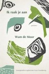 Wam de Moor - Ik raak je aan - gedichten Wam de Moor - Ik raak je aan - gedichten