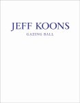 Jeff Koons - Jeff Koons: Gazing Ball