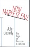 John Cassidy - How Markets Fail