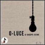 Thomas Br niger - OLUCE - Monograph and Catalogue Raisonn  (VOL. I )O-Luce di Giuseppe Ostuni: (volume 1) O-LUCE
