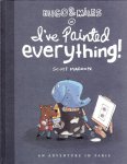 Magoon, Scott - I'VE PAINTED EVERYTHING - HUGO & MILES, AN ADVENTURE IN PARIS
