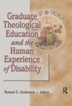 Robert C Anderson - Graduate Theological Education and the Human Experience of Disability