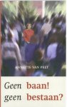 Annette van Pelt - Geen Baan, Geen Bestaan?