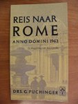 Puchinger Drs.G. - Reis naar Rome  Anno Domini 1962