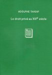 Tardif, Adolphe. - Le droit prive au 13e siecle, d'apres les coutumes de Toulouse et de Montpellier.