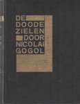 Gogol, Nicolai - De doode zielen of De lotgevallen van Tchitchikow. Uit het Russisch vertaald door S. van Praag Gogol, Nicolai - De doode zielen of De lotgevallen van Tchitchikow. Uit het Russisch vertaald door S. van Praag
