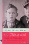 Buergenthal, Thomas - Ein Glückskind: Wie ein kleiner Junge zwei Ghettos, Auschwitz und den Todesmarsch überlebte und ein neues Leben fand