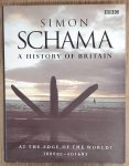 SCHAMA, SIMON. - A History of Britain. At the edge of the world 3000 bc - ad 1603