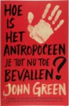 John Green 49078 - Hoe is het antropoceen je tot nu toe bevallen?