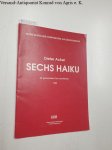 Acker, Dieter (Komponist): - Sechs Haiku für gemischten Chor und Klavier :