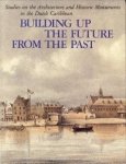 COOMANS, HENRY E; NEWTON, MICHAEL A; COOMANS-EUSTATIA, MARITZA  (Edited by) - Building up the future from the past. Studies on the archtecture and historic monuments in the Dutch Caribbean
