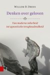 Willem Drees - Denken over geloven Van moderne zekerheid tot agnostische terughoudendheid