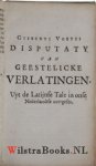 Hoornbeeck [Hoornbeek], Johannes|Voetius (Voetii), Gijsbertus(Gisberti)|Voetius, Gijsbertus (Gisberti) / Hoornbeeck, Johannes - Gisberti Voetii Disputaty van Geestelicke Verlatingen. Vervolght door Johannes Hoornbeek. Den vierden Druck, op nieuws Oversien, Vermeerdert, en Verbetert.