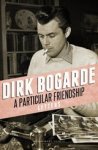 Dirk Bogarde - A Particular Friendship