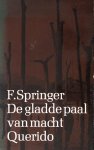 Springer, F. - De gladde paal van macht. Een politieke legende.