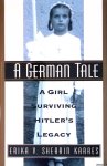 Karres, Erika V. Shearin - A German Tale: A Girl Surviving Hitler's Legacy Karres, Erika V. Shearin - A German Tale: A Girl Surviving Hitler's Legacy