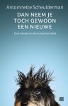 Antoinnette Scheulderman - Dan neem je toch gewoon een nieuwe Over mensen en dieren, leven en dood