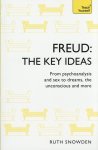 Ruth Snowden - Freud : The Key ideas From psychoanalysis and sex to dreams, the unconscious and more
