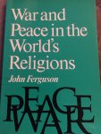 John Ferguson - War and peace in The world's religions