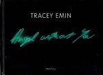 EMIN, Tracey - Tracey Emin - Angel without You. Essays by Bonnie Clearwater and Gary Indiana.