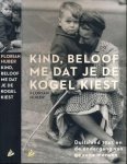 Huber, Florian - Kind, beloof me dat je de kogel kiest : Duitsland 1945 en de ondergang van gewone mensen
