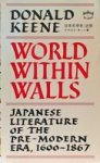 Donald Keene - World within walls: Japanese literature of the pre-modern