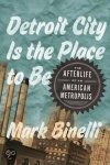 Mark Binelli - Detroit City Is the Place to Be