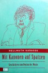 Karasek, Hellmuth - Mit Kanonen auf Spatzen (Gesigneerd!) (DUITSTALIG)