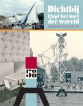 Koch, Andre & Marjonne van Dijk,  Sylvia van Schaik, Peter Wever & Vakgroep Stedebouw en Architectuur van de Universiteit, Gent - Dichtbij klopt het hart der wereld. Nederland op de wereldtentoonstelling Brussel '58.