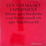 Vinck, Wilma - Een volmaakt experiment: kleine geschiedenis van Rembrandt en zijn Nachtwacht