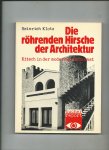 Klotz, Heinrich - Die röhrenden Hirsche der Architektur: Kitsch in der modernen Baukunst