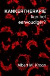 Albert M. Kroon - Kankertherapie kan het eenvoudiger?