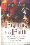 Nicolle, David - Fighting for the Faith. The Many Fronts of Crusade and Jihad 1000-1500 AD