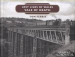 Ferris, Tom - Lost Lines of Wales. Vale of Neath