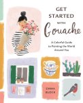 Emma Block 181518 - Get started with gouache A colorful guide to painting the world around you