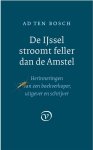 Ad ten Bosch - De IJssel stroomt feller dan de Amstel Herinneringen van een boekverkoper, uitgever en schrijver